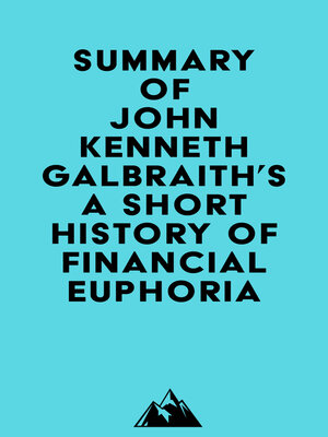 cover image of Summary of John Kenneth Galbraith's a Short History of Financial Euphoria